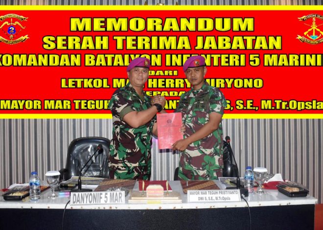 Danyonif 5 Marinir Laksanakan Memorandum Serah Terima Jabatan